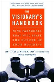 Visionary's Handbook : Nine Paradoxes That Will Shape the Future of Your Business