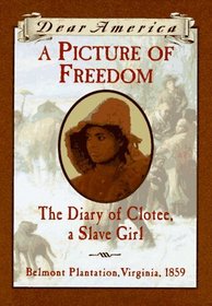 A Picture of Freedom: The Diary of Clotee, a Slave Girl, Belmont Plantation, 1859 (Dear America)