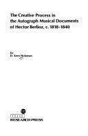 The creative process in the autograph musical documents of Hector Berlioz, c. 1818-1840 (Studies in musicology)