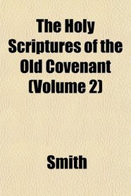 The Holy Scriptures of the Old Covenant (Volume 2)