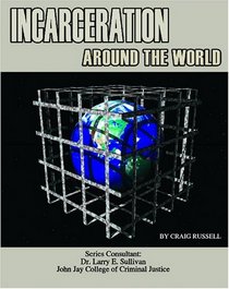Incarceration Around the World (Incarceration Issues: Punishment, Reform, and Rehabilitation)