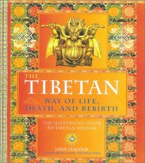 The Tibetan Way of Life, Death and Rebirth: The Illustrated Guide to Tibetan Wisdom