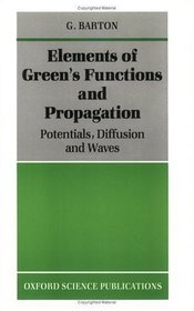 Elements of Green's Functions and Propagation: Potentials, Diffusion, and Waves (Oxford Science Publications)