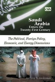 Saudi Arabia Enters the Twenty-First Century : The Political, Foreign Policy, Economic, and Energy Dimensions