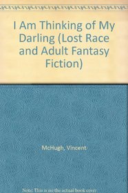 I Am Thinking of My Darling (Lost Race and Adult Fantasy Fiction)