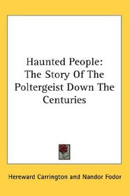 Haunted People: The Story Of The Poltergeist Down The Centuries