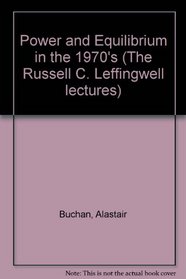 Power and Equilibrium in the 1970's (The Russell C. Leffingwell lectures)
