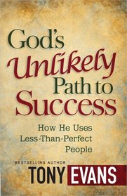 God's Unlikely Path to Success: How He Uses Less-Than-Perfect People