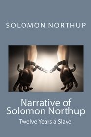 Narrative of Solomon Northup: Twelve Years a Slave: An African American Historical Narrative