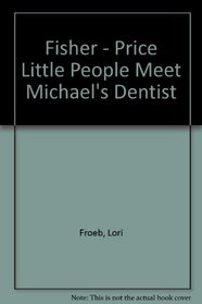 Fisher - Price Little People Meet Michael's Dentist (Fisher-Price Little People)