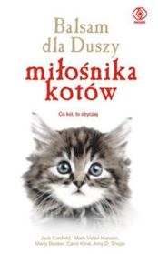 Balsam dla duszy miłosnika kotow: opowiesci o kocim przywiazaniu, tajemniczoaci i wdzieku (Chicken Soup for the Cat Lover's Soul) (Polish Edition)