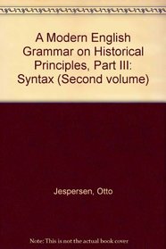 Modern English Grammar on Historical Principles: Part III Syntax. Second Volume