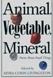 Animal, Vegetable, Mineral Poems About Small Things