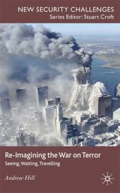 Re-Imagining the War on Terror: Seeing, Waiting, Travelling (New Security Challenges)