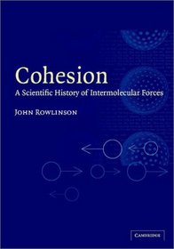 Cohesion: A Scientific History of Intermolecular Forces
