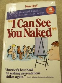 I Can See You Naked: A New Revised Edition of the National Bestsellers on Making Fearless Presentations