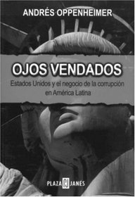 Ojos vendados: Estados Unidos y el negocio de la corrupcion en America Latina (Spanish Edition)