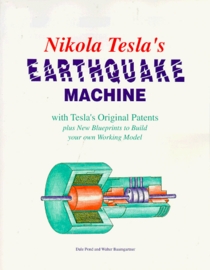 Nikola Tesla's Earthquake Machine: With Tesla's Original Patents Plus New Blueprints to Build Your Own Working Model