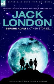 Jack London: Before Adam & Other Stories (Classic Science Fiction & Fantasy)