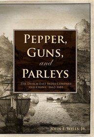 Pepper, Guns, and Parleys: The Dutch East India Company and China, 1662-1681