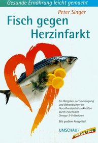 Fisch gegen Herzinfarkt: Ein Ratgeber zur Vorbeugung und Behandlung von Herz-Kreislauf-Krankheiten durch essentielle Omega-3-Fettsauren (German Edition)