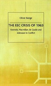 The EEC Crisis of 1963 : Kennedy, Macmillan, de Gaulle and Adenauer in Conflict (Contemporary History in Context)