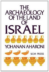 Archaeology of the Land of Israel: From the Prehistoric Beginnings to the End of the First Temple Period