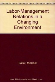 Labor-Management Relations in a Changing Environment