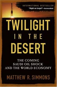 Twilight in the Desert : The Coming Saudi Oil Shock and the World Economy
