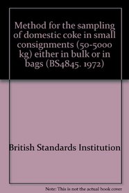 Method for the sampling of domestic coke in small consignments (50-5000 kg) either in bulk or in bags (BS4845. 1972)