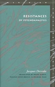 Resistances of Psychoanalysis (Meridian (Stanford Univ Pr))
