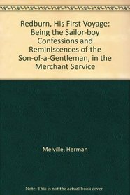 Redburn, His First Voyage: Being the Sailor-Boy Confessions and Reminiscences of the Son-Of-A-Gentle Man in He Merchant Service (The Writings of herm