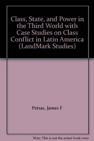 Class, State, and Power in the Third World with Case Studies on Class Conflict in Latin America (LandMark Studies)