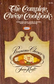 The Complete Cheese Cookbook (Everything From Legend to Recipes From the Cheesemakers)