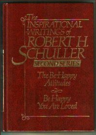 The Inspirational Writings of Robert H. Schuller: The Be-Happy Attitudes & Be Happy You Are Loved: Second Series