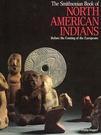 The Smithsonian Book of North American Indians: Before the Coming of the Europeans