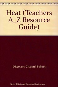 Heat (Teachers A_Z Resource Guide)