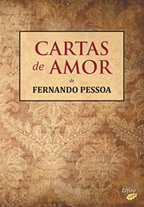 CARTAS DE AMOR DE FERNANDO PESSOA - A CORRESPONDNCIA AMOROSA COM OPHLIA QUEIROZ, O NICO AMOR CONHECIDO DO POETA