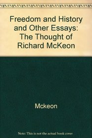 Freedom and History and Other Essays : An Introduction to the Thought of Richard McKeon