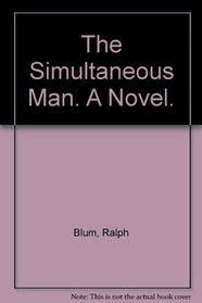 The Simultaneous Man: A Novel.