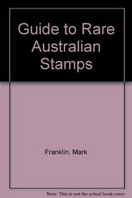 Franklin's guide to rare Australian stamps;: Rarities, values, what to collect, how to sell