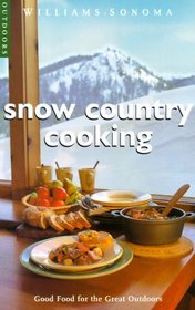 Snow Country Cooking: Good Food for the Great Outdoors (Williams-Sonoma Outdoors)