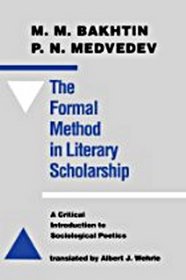 The Formal Method in Literary Scholarship : A Critical Introduction to Sociological Poetics (The Goucher College Series)