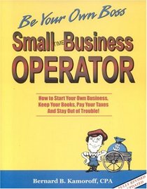 Small Time Business Operator, 10th Edition: How to Start Your Own Business, Keep Your Books, Pay Your Taxes & Stay Out of Trouble (Small Time Operator)