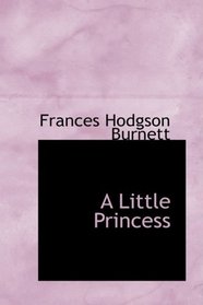 A Little Princess: being the whole story of Sara Crewe now told for t