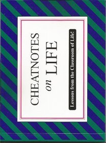 Cheatnotes on Life: Lessons from the Classroom of Life