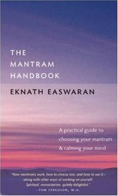 The Mantram Handbook: A Practical Guide to Choosing Your Mantram and Calming Your Mind (Essential Easwaran Library)