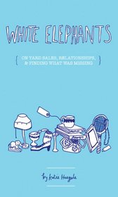 White Elephants: On Yard Sales, Relationships, & Finding Out What Was Missing