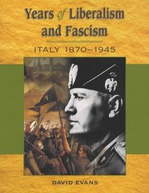 Years of Liberalism and Fascism Italy 1870-1945 (Years Of)