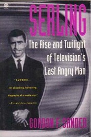 Serling: The Rise and Twilight of Television's Last Angry Man